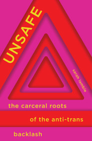 Unsafe (The Carceral Roots of the Anti-Trans Backlash) by Sarah Lamble, 9798888906064