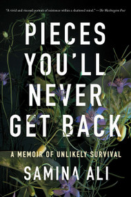 Pieces You'll Never Get Back (A Memoir of Unlikely Survival) - 9781646223237 by Samina Ali, 9781646223237