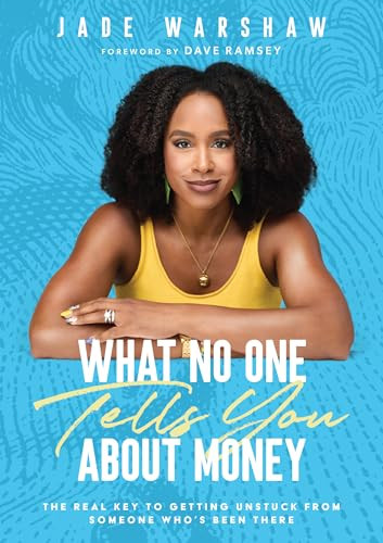 What No One Tells You About Money (The Real Key to Getting Unstuck from Someone Who's Been There) by Jade Warshaw, Dave Ramsey, 9798887821375