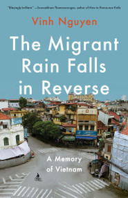 The Migrant Rain Falls in Reverse (A Memory of Vietnam) - 9781640097650 by Vinh Nguyen, 9781640097650