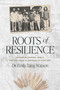 Roots of Resilience (Lessons in Courage, Family, and the Power of Showing Up Every Day) by Emily Taing Watson, 9798891881259