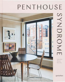 Penthouse Syndrome (Interiors Above the City) by gestalten, 9783967042061