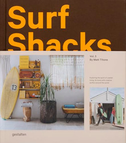 Surf Shacks Vol. 3 (Exploring the spirit of coastal living. At home with creative surfers around the world.) by Matt Titone, 9783967042160