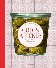 God Is A Pickle (Recipes and Stories for Preserving the Seasons - A Culinary Journey Through the Czech Republic) by Šárka Otevřel Camrdová, Marek Bartoš, 9783967042092