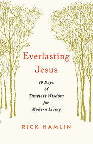 Everlasting Jesus (40 Days of Timeless Wisdom for Modern Living) by Rick Hamlin, 9781640658752