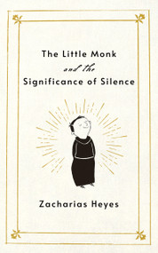 The Little Monk and the Significance of Silence by Zacharias Heyes, Elli Bruder, 9781640659131