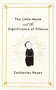 The Little Monk and the Significance of Silence by Zacharias Heyes, Elli Bruder, 9781640659131