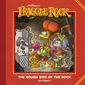 Jim Henson's Fraggle Rock: The Rough Side of the Rock by Jim Henson, Jay Fosgitt, Jay Fosgitt, 9781684153350