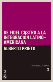 De Fidel Castro a la integración latinoamericana (Visión íntegra de América Tomo III) (Spanish Edition) by Alberto Prieto, 9781921700552
