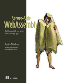 Server-Side WebAssembly (Building portable and secure multi-language apps) by Danilo Chiarlone, 9781633436206