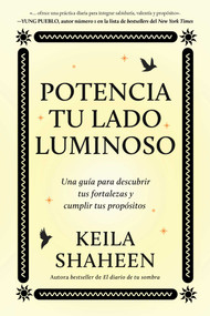 Potencia tu lado luminoso/The Light Work Journal (Una guía para descubrir tus fortalezas y cumplir tus propósitos) (Spanish Edition) by Keila Shaheen, 9781668070055