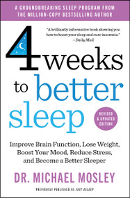 4 Weeks to Better Sleep (Improve Brain Function, Lose Weight, Boost Your Mood, Reduce Stress, and Become a Better Sleeper) by Dr Michael Mosley, 9781668217993