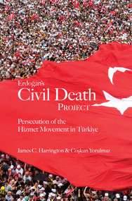 Erdogan's Civil Death Project (Persecution of the Hizmet Movement in Türkiye) by James C. Harrington, Coskun Yorulmaz, 9781682060452