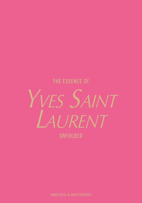 The Essence of Yves Saint Laurent (Unfolded) - 9788794190602 by Kelly  Reising, 9788794190602