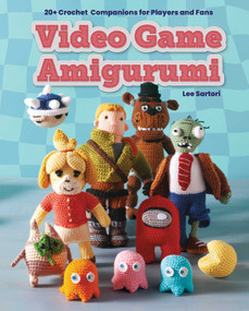 Video Game Amigurumi (20+ Crochet Companions for Players and Fans) by Lee Sartori, Klarissa Austin, 9798886636888