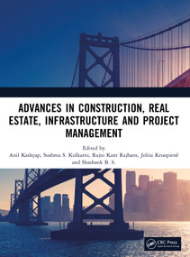 Advances in Construction, Real Estate, Infrastructure and Project Management by Anil Kashyap, Sushma S. Kulkarni, Rajni Kant Rajhans, Jolita Kruopienê, Shashank B. S., 9781041134336