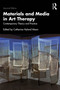 Materials and Media in Art Therapy (Contemporary Theory and Practice) by Catherine Hyland Moon, 9781032710181