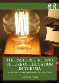 The Past, Present and Future of Education in the USA (A Business & Management Perspective) by Jamey M. Long, 9781041119562