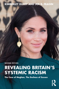 Revealing Britain's Systemic Racism (The Case of Meghan, The Duchess of Sussex) by Kimberley Ducey, Joe R. Feagin, 9781032677828