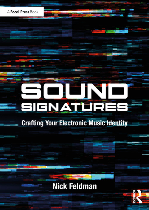Sound Signatures (Crafting Your Electronic Music Identity) by Nick Feldman, 9781032577913