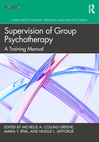 Supervision of Group Psychotherapy (A Training Manual) by Michelle A. Collins-Greene, Maria T. Riva, Noelle L. Lefforge, 9781032531588