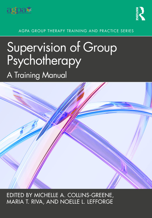 Supervision of Group Psychotherapy (A Training Manual) by Michelle A. Collins-Greene, Maria T. Riva, Noelle L. Lefforge, 9781032531588