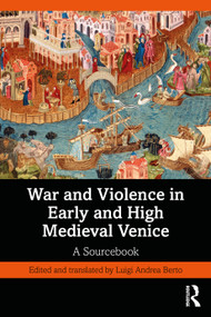 War and Violence in Early and High Medieval Venice (A Sourcebook) by Luigi Andrea Berto, 9781041019992