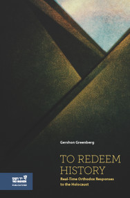 To Redeem History (Real-Time Orthodox Responses to the Holocaust) by Gershon Greenberg, 9789653087170