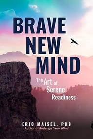Brave New Mind (The Art of Serene Readiness) by Eric Maisel, 9781963667264