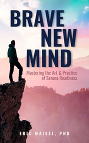 Brave New Mind (The Art of Serene Readiness) by Eric Maisel, 9781963667264
