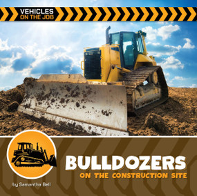 Bulldozers on the Construction Site by Samantha Bell, 9781668972700