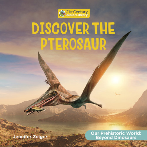 Discover the Pterosaur by Jennifer Zeiger, 9781668973028