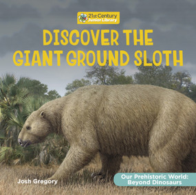 Discover the Giant Ground Sloth by Josh Gregory, 9781668973066