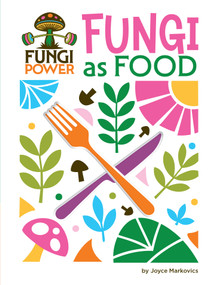 Fungi as Food by Joyce Markovics, 9781668973301