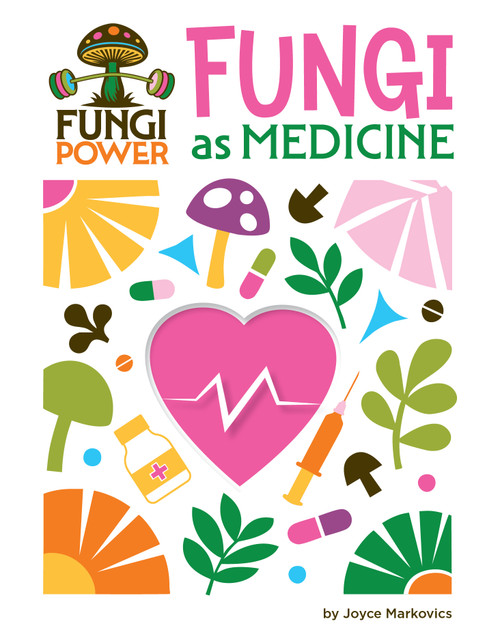 Fungi as Medicine by Joyce Markovics, 9781668973332