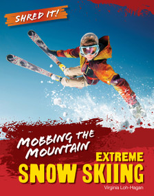 Mobbing the Mountain (Extreme Snow Skiing) by Virginia Loh-Hagan, 9781668973615