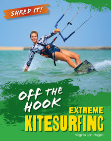 Off the Hook (Extreme Kitesurfing) by Virginia Loh-Hagan, 9781668973653