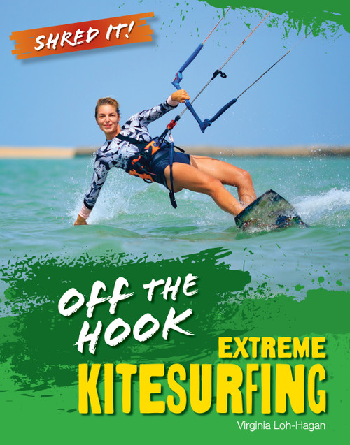 Off the Hook (Extreme Kitesurfing) by Virginia Loh-Hagan, 9781668973653
