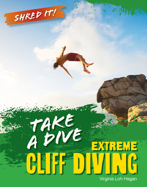 Take a Dive (Extreme Cliff Diving) by Virginia Loh-Hagan, 9781668973660