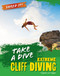 Take a Dive (Extreme Cliff Diving) by Virginia Loh-Hagan, 9781668973660