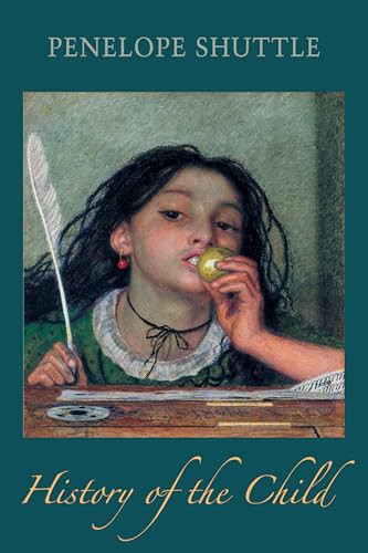 History of the Child by Penelope Shuttle, 9781780377858