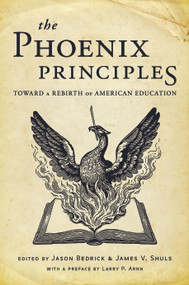 Phoenix Principles (A Guide to Renew America's Education System) by Jason Bedrick, James Shuls, 9781641775090