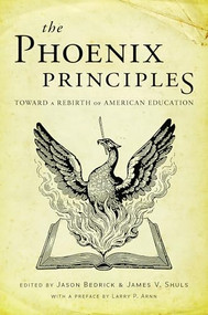 The Phoenix Principles (Toward a Rebirth of American Education) by Jason Bedrick, James Shuls, 9781641775090