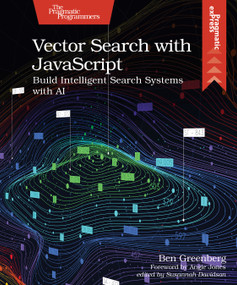 Vector Search with JavaScript (Build Intelligent Search Systems with AI) by Ben Greenberg, 9798888651735