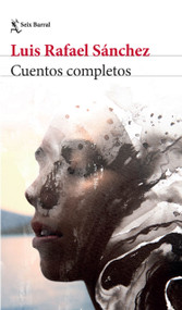 Cuentos completos / The Complete Short Stories (Spanish Edition) by Luis Rafael Sánchez, 9786073931656