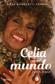 Celia en el mundo: 1962-2003 / Celia for the World (1962-2003) (Spanish Edition) by Rosa Marquetti, 9786073931649