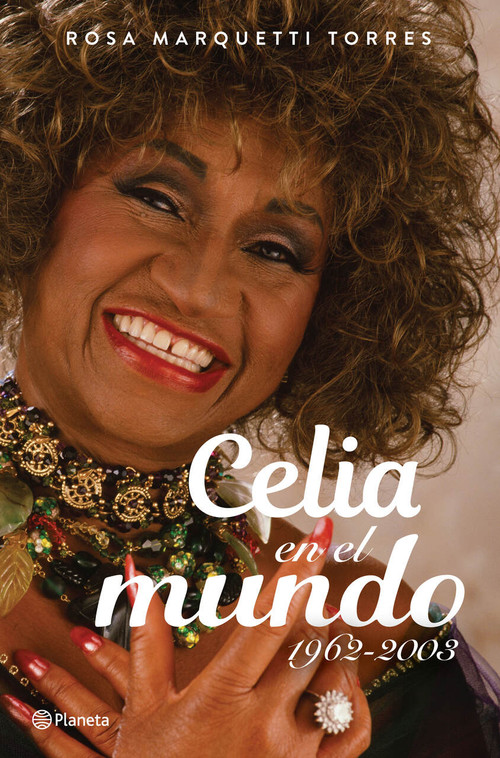 Celia en el mundo: 1962-2003 / Celia for the World (1962-2003) (Spanish Edition) by Rosa Marquetti, 9786073931649