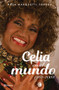 Celia en el mundo: 1962-2003 / Celia for the World (1962-2003) (Spanish Edition) by Rosa Marquetti, 9786073931649