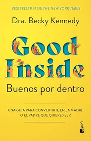 Buenos por dentro: Una guía para convertirte en la madre o el padre que quieres ser / Good Inside (Spanish Edition) by Dra. Becky Kennedy, David Wengrow, 9786073930635