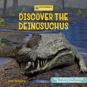Discover the Deinosuchus - 9781668974476 by Josh Gregory, 9781668974476